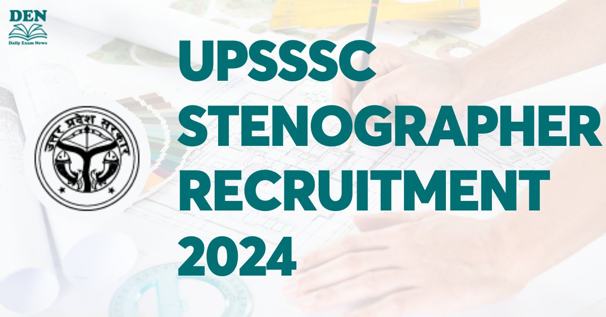 UPSSSC Stenographer Recruitment 2024, Check Exam Date!