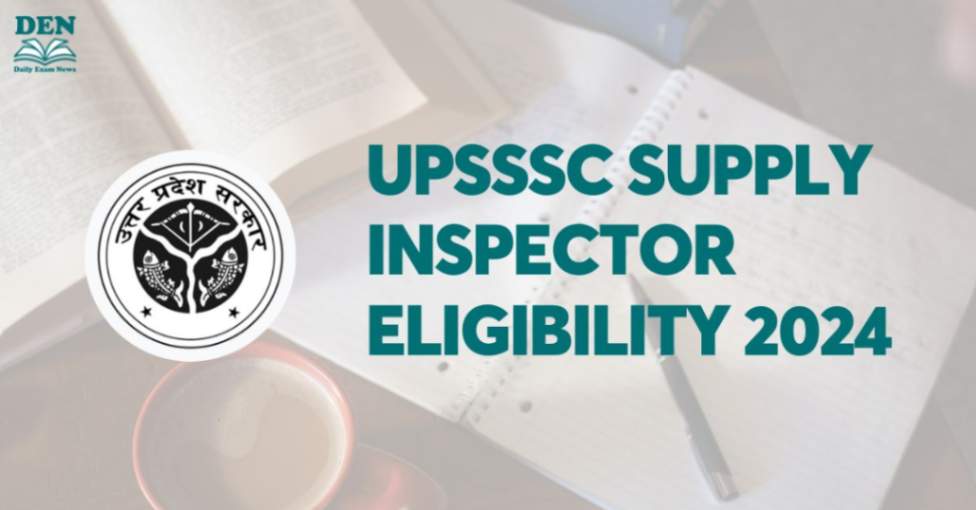 UPSSSC Supply Inspector Eligibility 2024, Check Here!