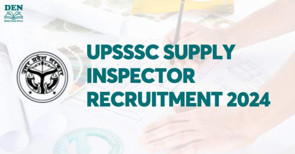 UPSSSC Supply Inspector Recruitment 2024, Check Vacancies!