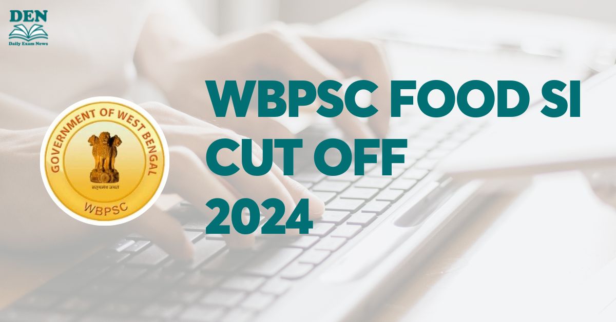 WBPSC Food SI Cut Off 2024, Download Here!