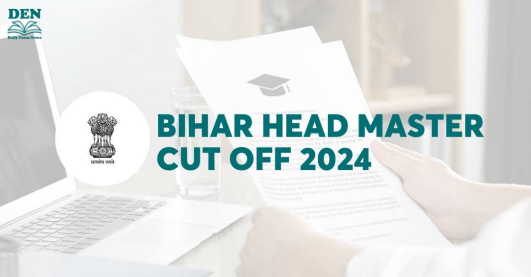 Bihar Head Master Cut Off 2024, Check Previous Year’s Cut Off!