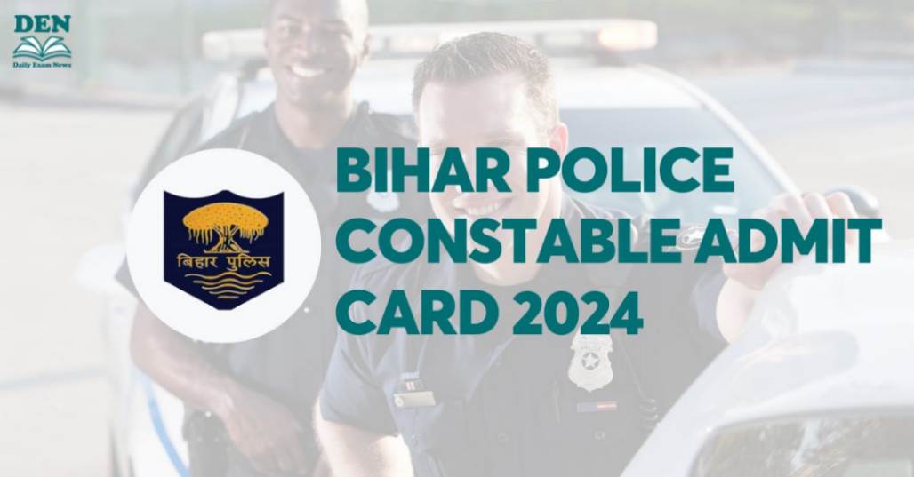 Bihar Police Constable Admit Card 2024, Check Admit Card Dates!