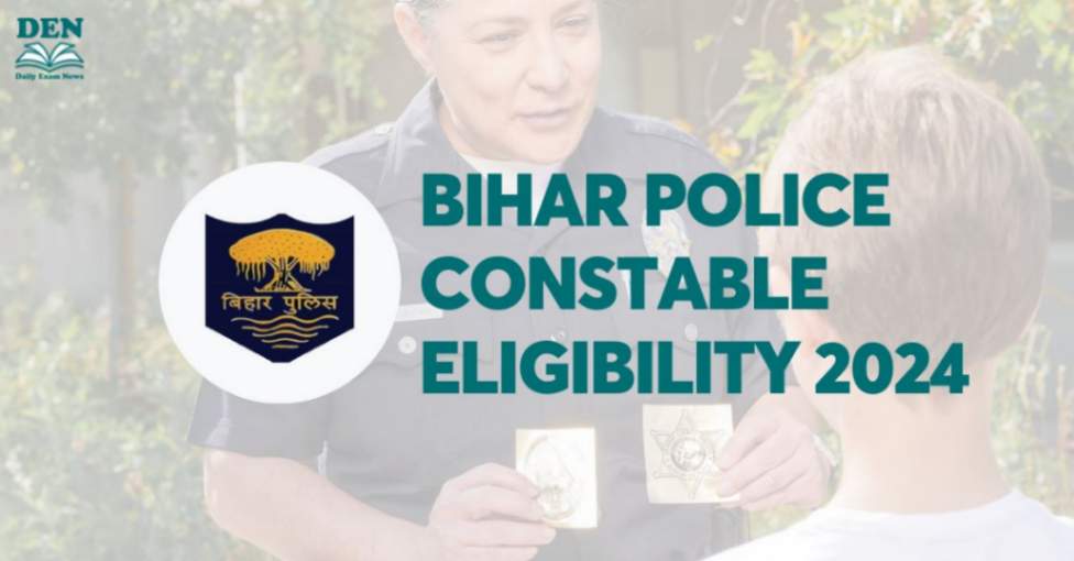 Bihar Police Constable Eligibility 2024: Check Age Limit & Education!