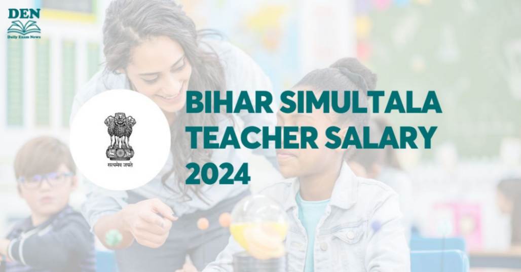 Bihar Simultala Teacher Salary 2024: Job Profile & Perks!