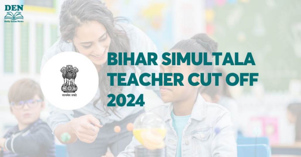 Bihar Simultala Teacher Cut Off 2024, Check Expected Cut Off!