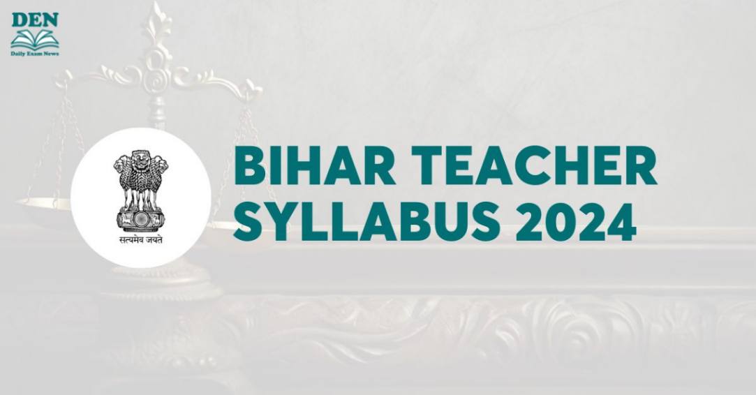 Bihar Teacher Syllabus 2024 Out, Download Here!