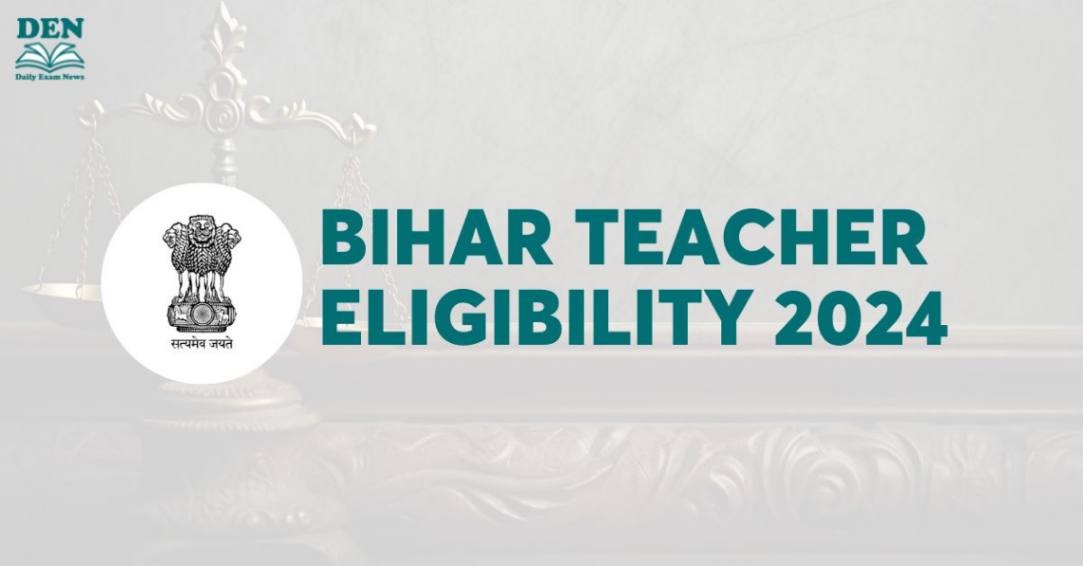 Bihar Teacher Eligibility 2024: Check Age & Education!