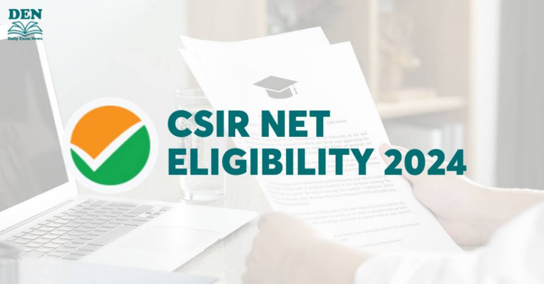 CSIR NET Eligibility 2024: Check Age Limit & Education!
