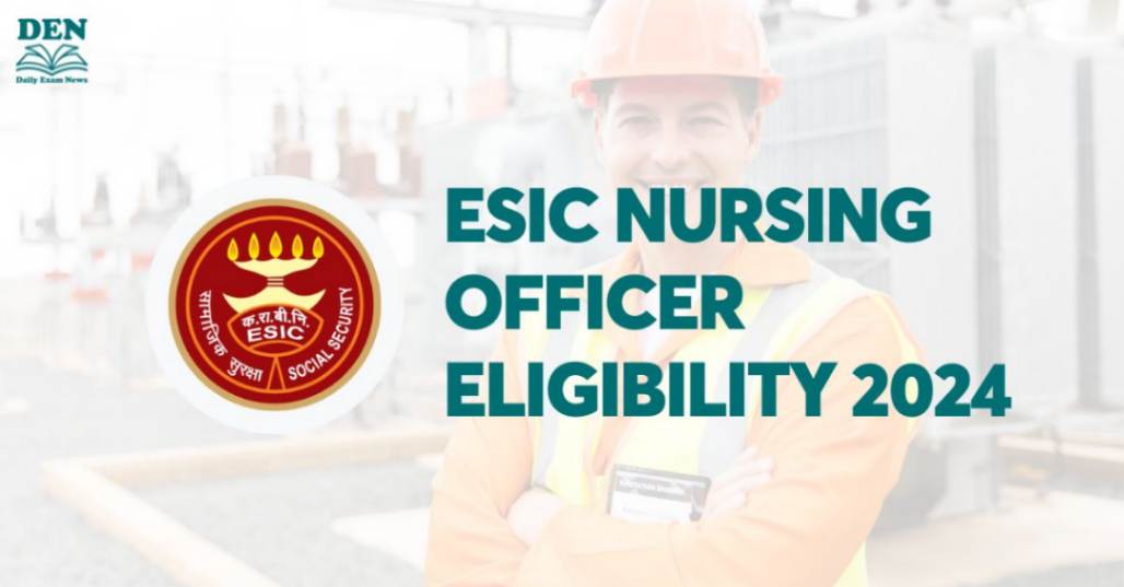 ESIC Nursing Officer Eligibility 2024: Check Age & Education!