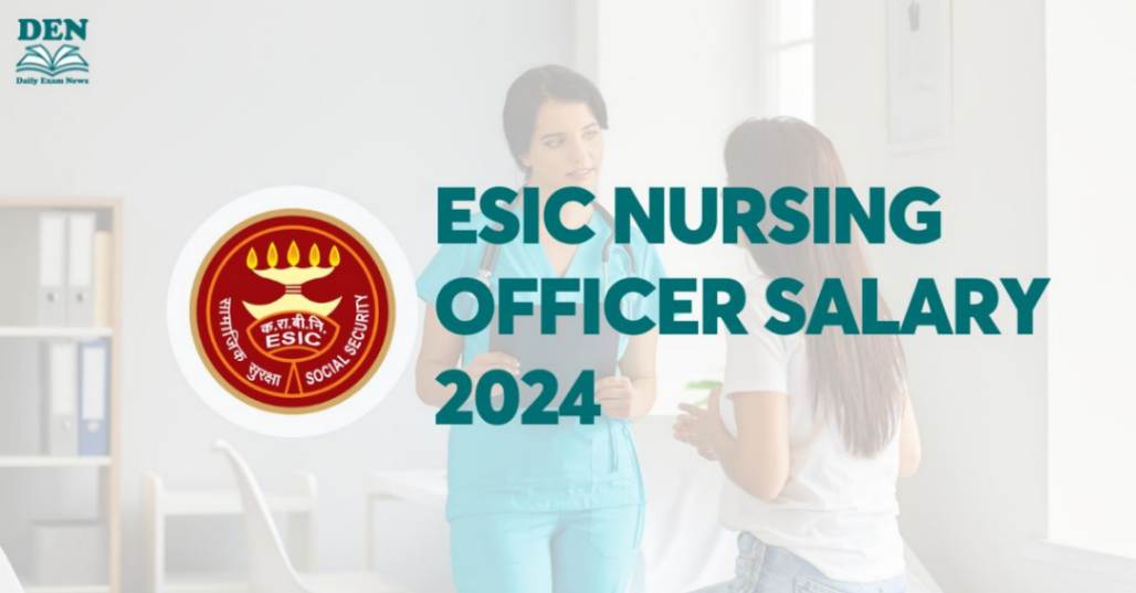 ESIC Nursing Officer Salary 2024: Check Job Profile & Perks!