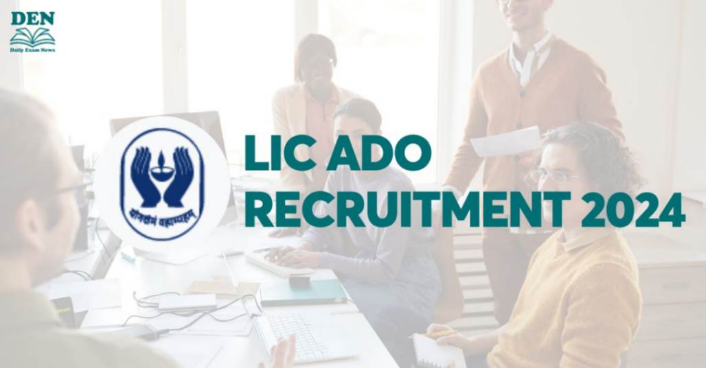 LIC ADO Recruitment 2024: Check Vacancies & Selection Process!