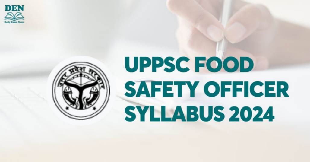 UPPSC Food Safety Officer Syllabus 2024: Check Exam Pattern!