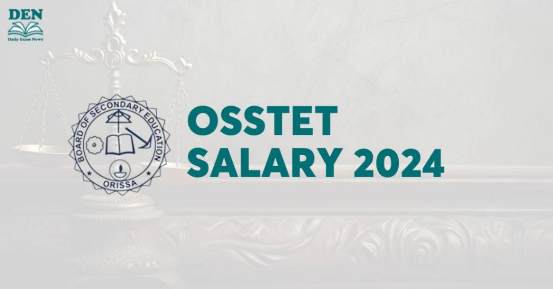 OSSTET Salary 2024: Check Job Profile & Perks!
