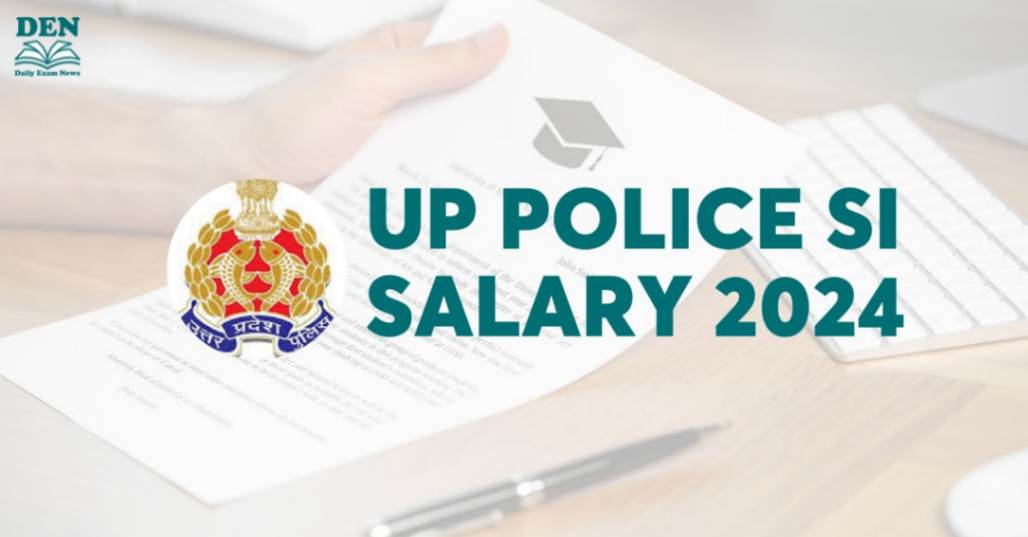UP Police SI Salary 2024: Job Profile & Allowances!