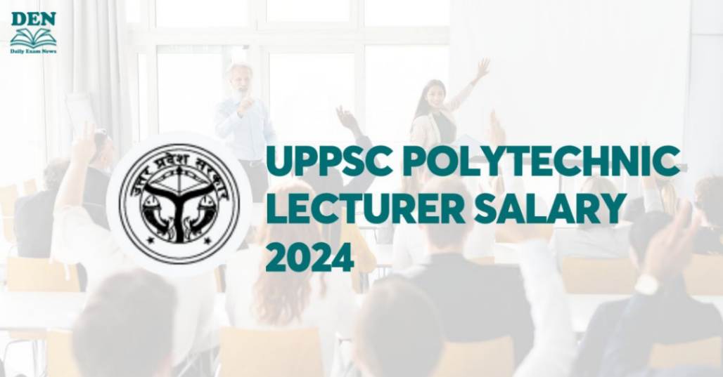 UPPSC Polytechnic Lecturer Salary 2024: See Job Profile & Perks!