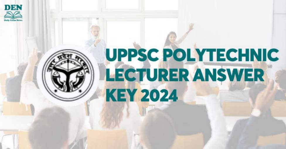 UPPSC Polytechnic Lecturer Answer Key 2024, Download Here!