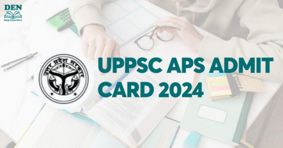 UPPSC APS Admit card 2024 Out, Download Here!