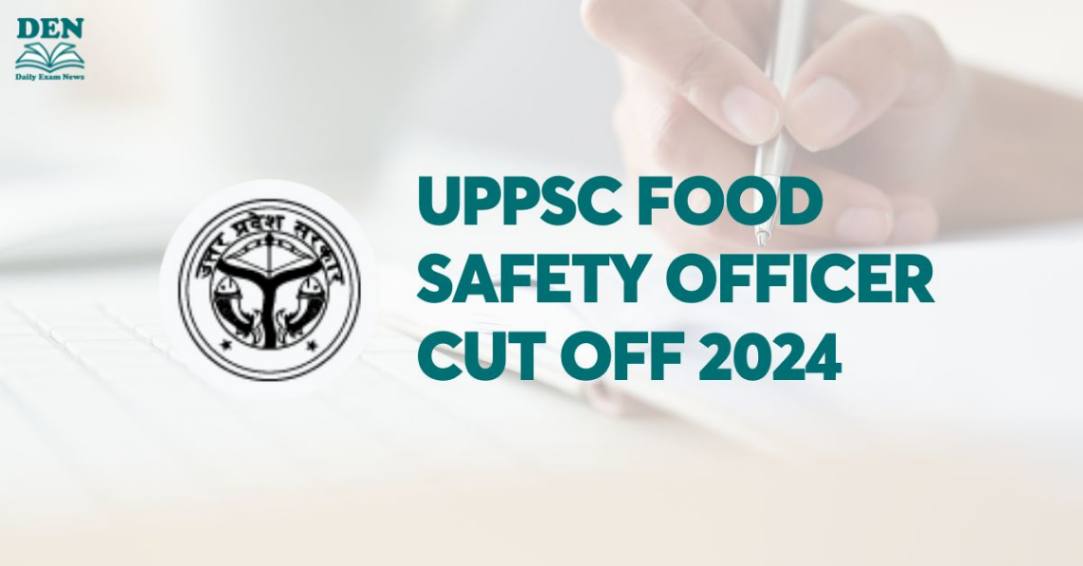 UPPSC Food Safety Officer Cut Off 2024: Previous Year’s Cut Off! 