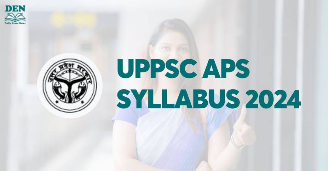 UPPSC APS Syllabus 2024 Out, Download Syllabus PDF!