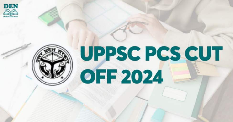 UPPSC PCS Cut Off 2024, Check Expected Cut Off!