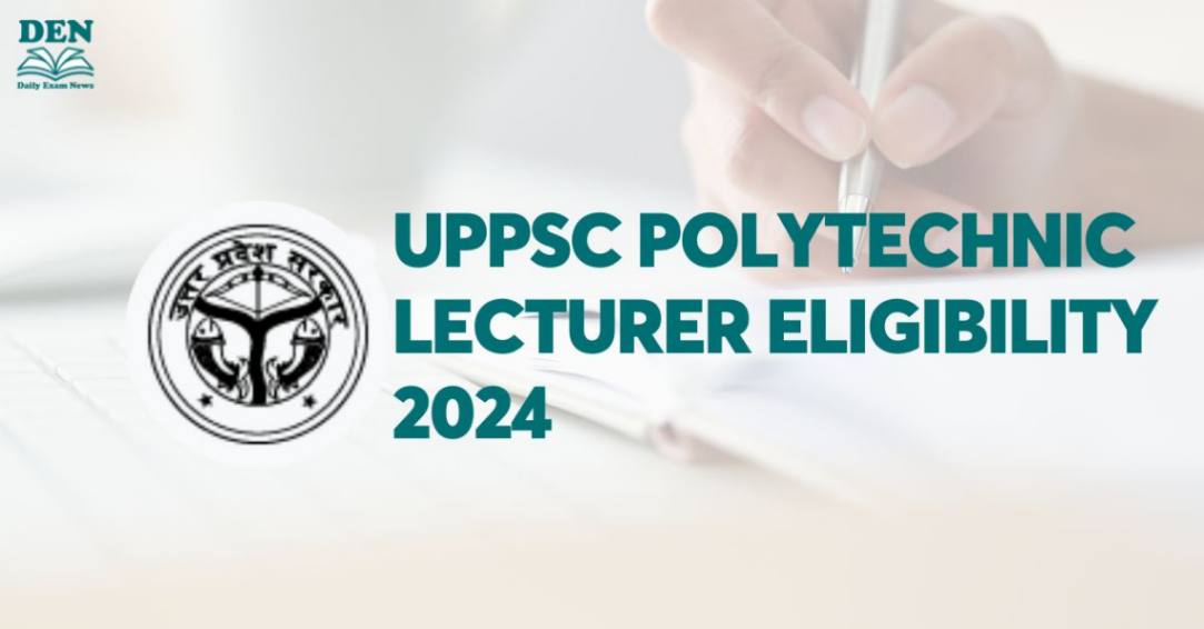 UPPSC Polytechnic Lecturer Eligibility 2024: Age & Education!