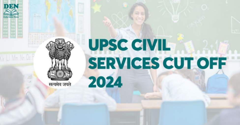 UPSC Civil Services Cut Off 2024: Check Expected Cut Off!