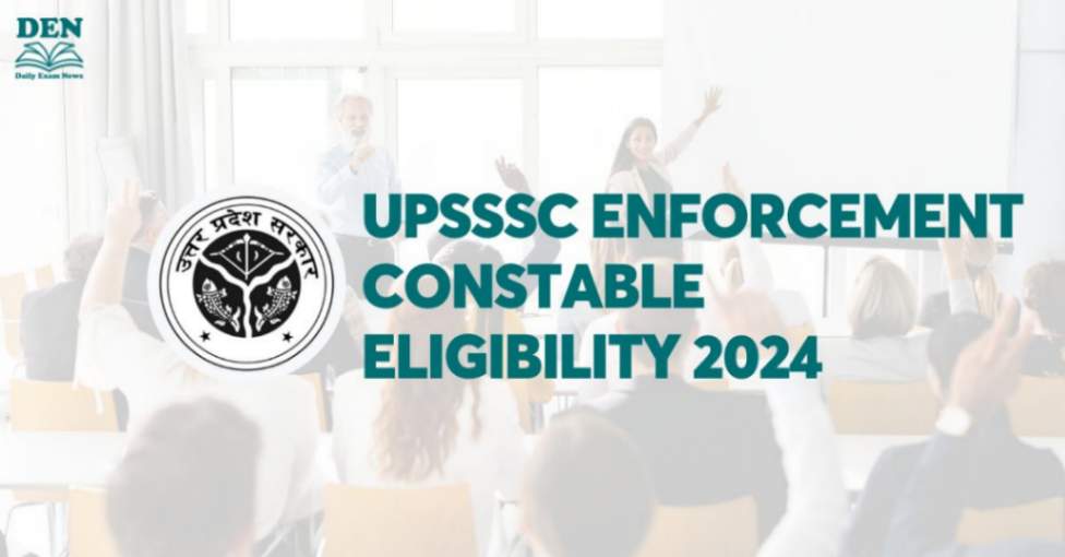 UPSSSC Enforcement Constable Eligibility 2024: Check Age & Education!