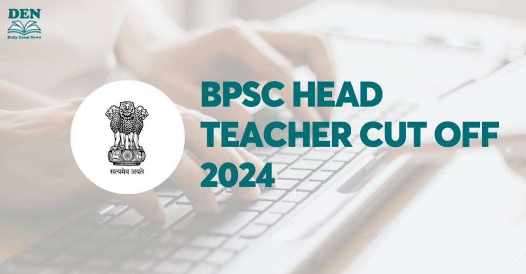 BPSC Head Teacher Cut Off 2024, Check Expected Cut Off!