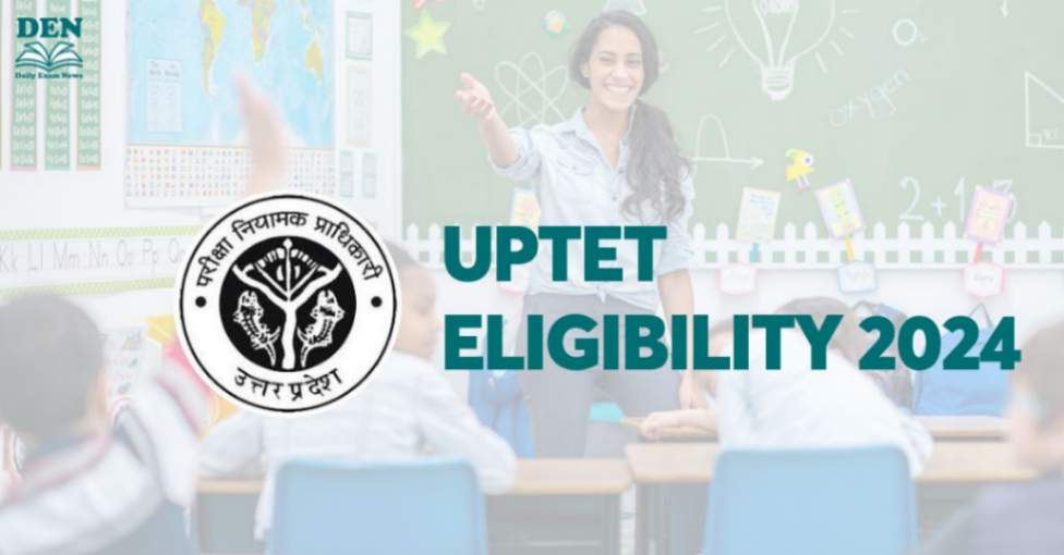 UPTET Eligibility 2024: Check Age, Education & Nationality!