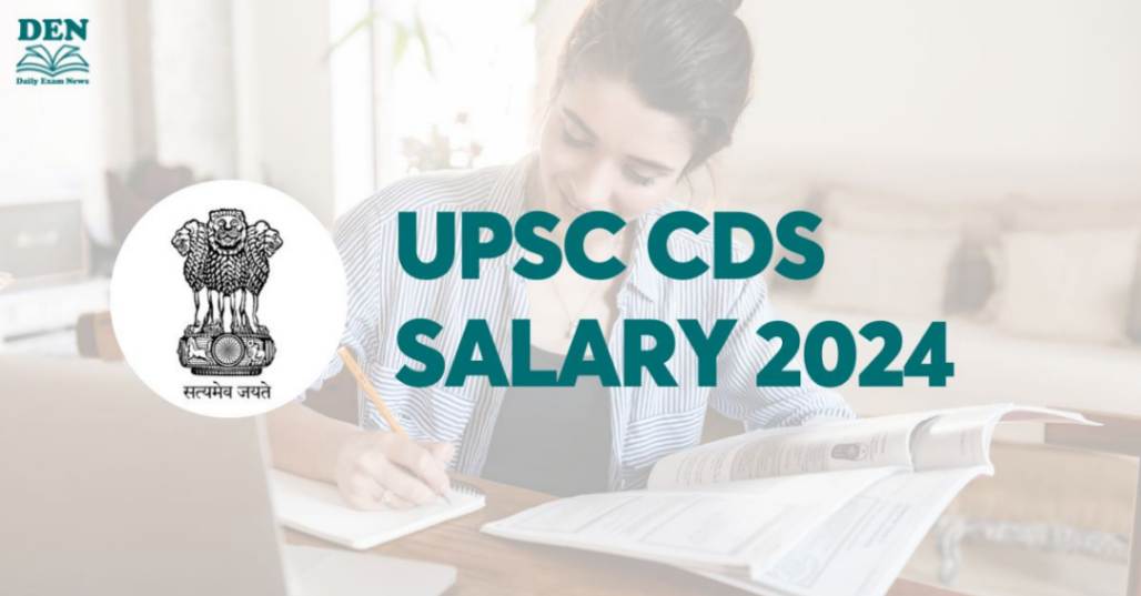 UPSC CDS Salary 2024, Check Job Profile & Perks!