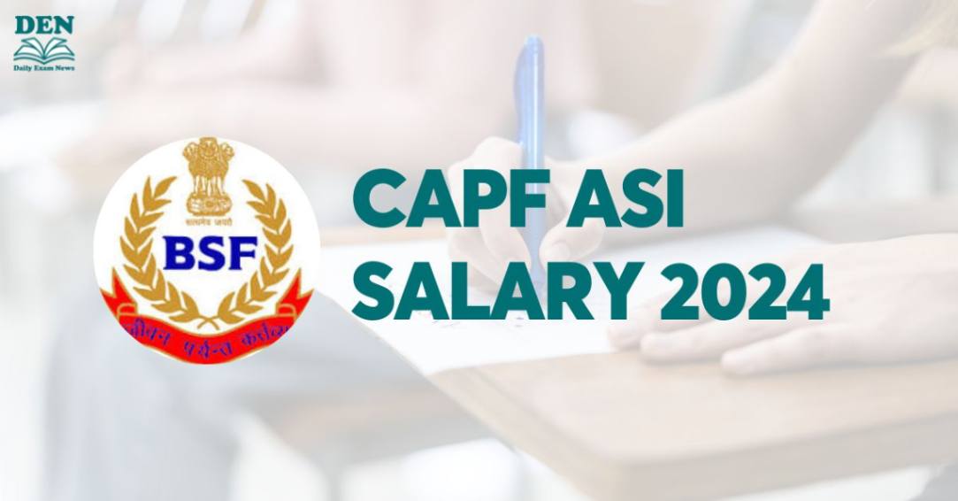 CAPF ASI Salary 2024, Check Job Growth Here!