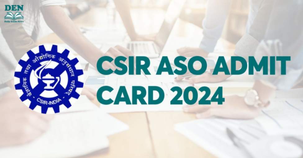 CSIR ASO Admit Card 2024 Out, Check Steps to Download!