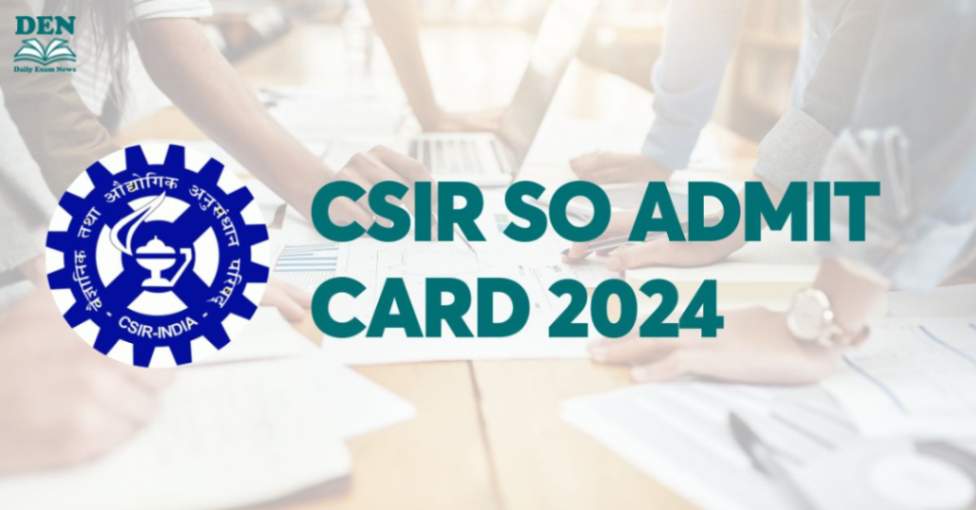 CSIR SO Admit Card 2024