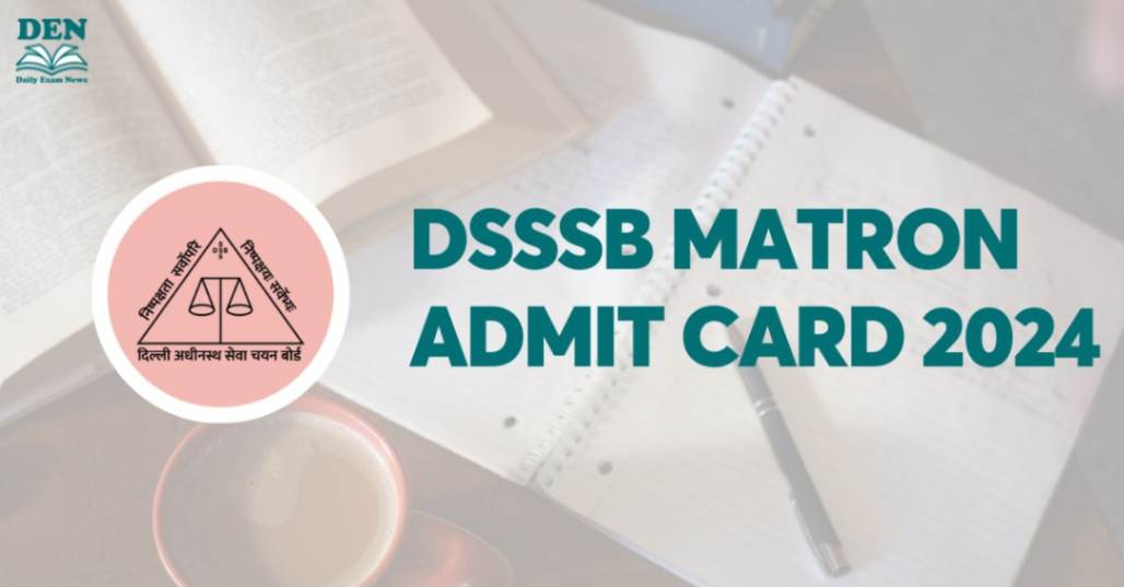 DSSSB Matron Admit Card 2024 Out, Download Here!