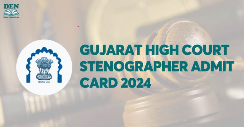 Gujarat High Court Stenographer Admit Card 2024, Download Now!