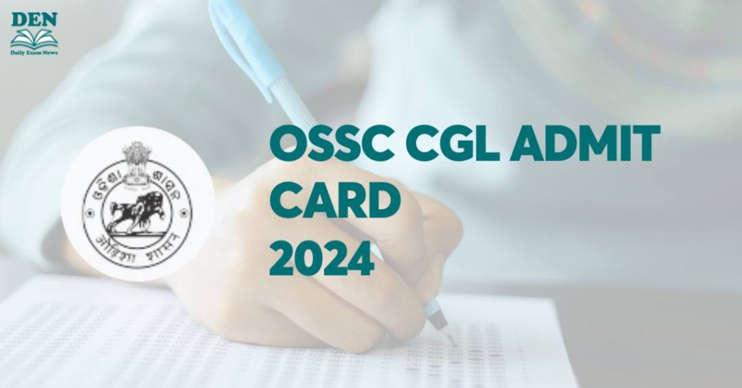 OSSC CGL Admit Card 2024 Out, Download Here!