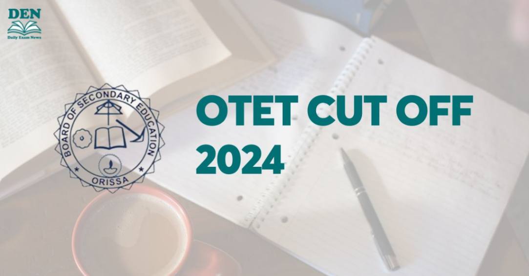 OTET Cut Off 2024, Check Expect Cut Off Here!