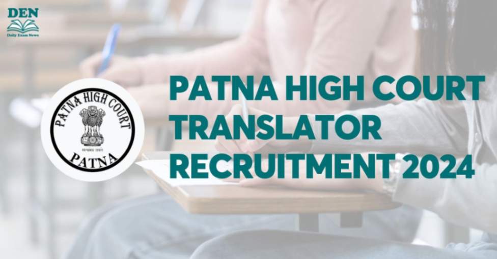 Patna High Court Translator Recruitment 2024, Apply Now!