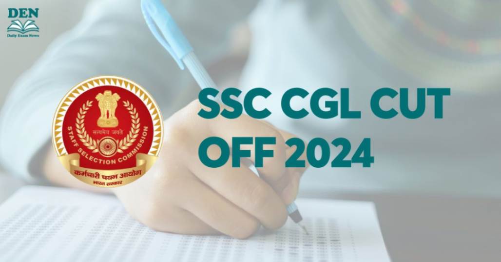 SSC CGL Cut Off 2024, Check Here!