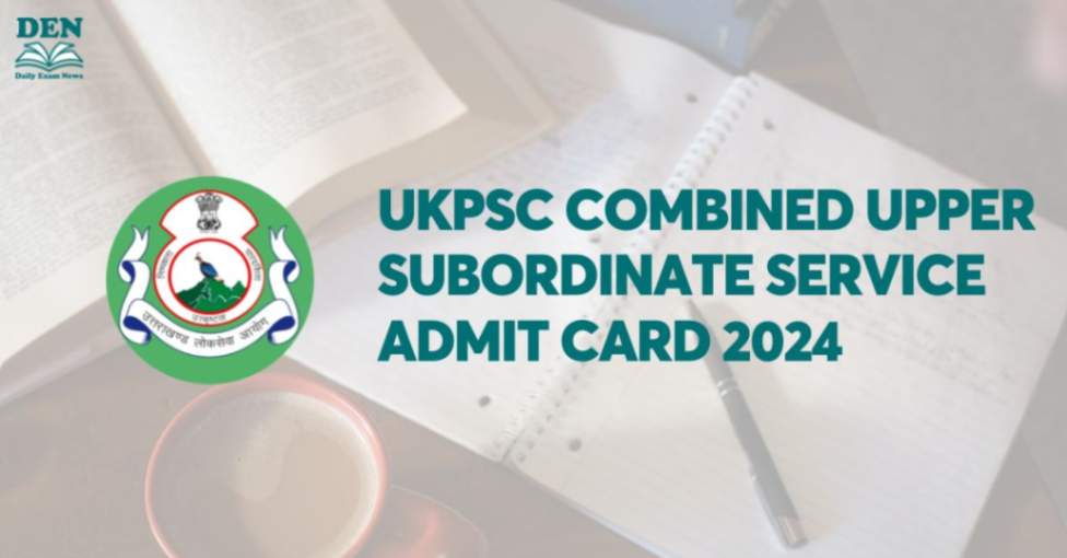 UKPSC Combined Upper Subordinate Service Admit Card 2024, Download Now!