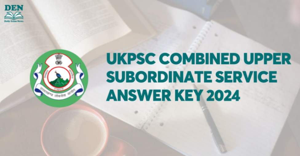 UKPSC Combined Upper Subordinate Service Answer Key 2024 Out, Download!