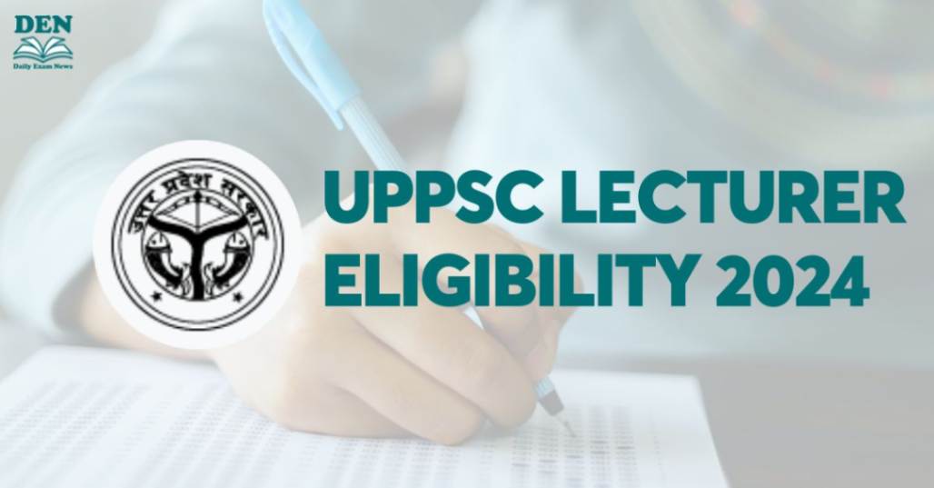UPPSC Lecturer Eligibility 2024, Explore Here!