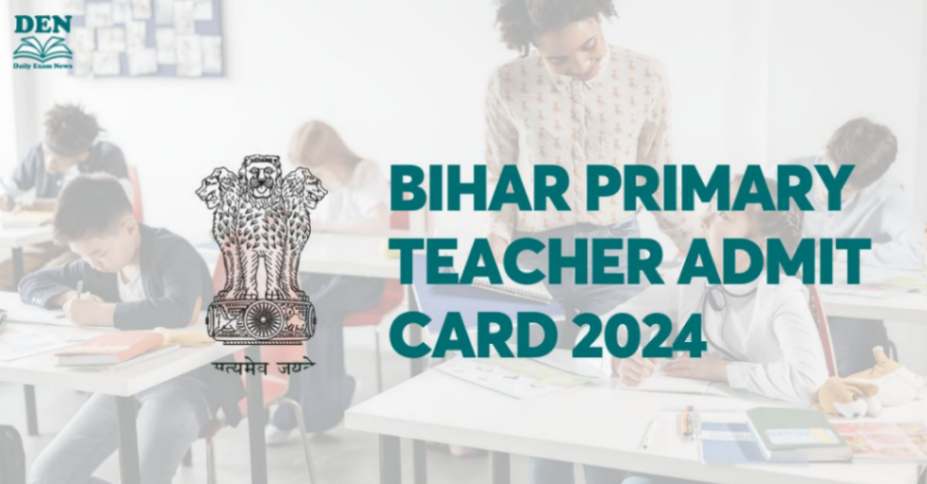 Bihar Primary Teacher Admit Card 2024, Download Here!