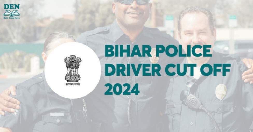 Bihar Police Driver Cut Off 2024, Check Expected Cut Off!