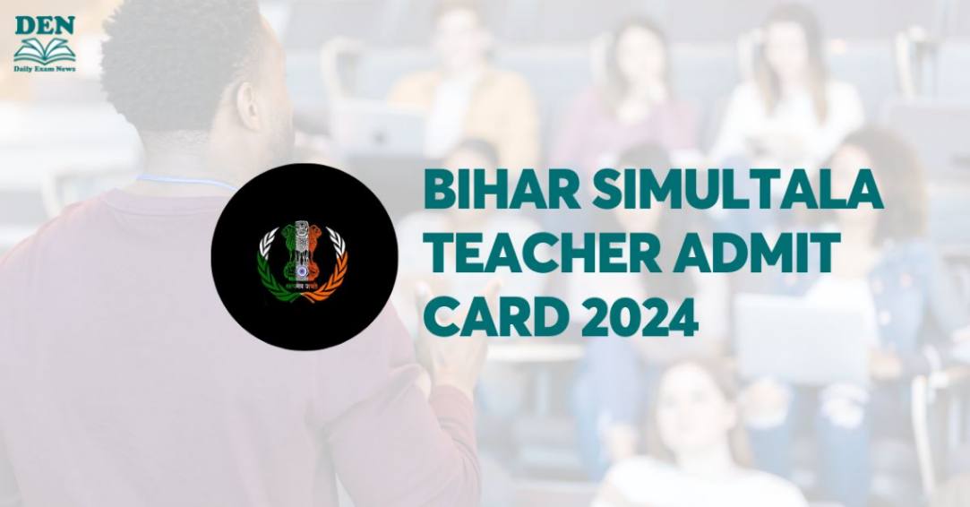 Bihar Simultala Teacher Admit Card 2024 Out, Download Here!