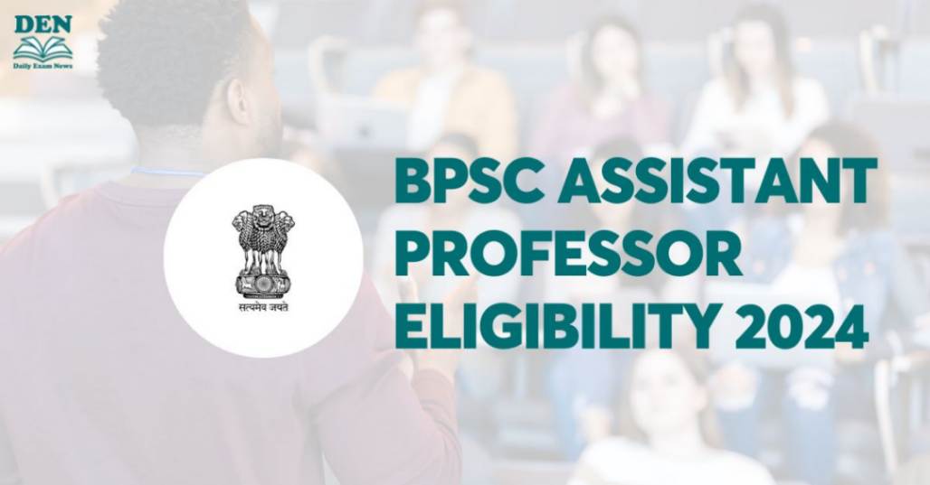 BPSC Assistant Professor Eligibility 2024, Check Age & Education!