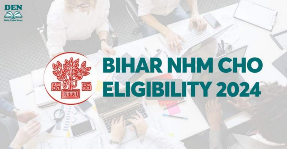 Bihar NHM CHO Eligibility 2024, Check Age & Education!