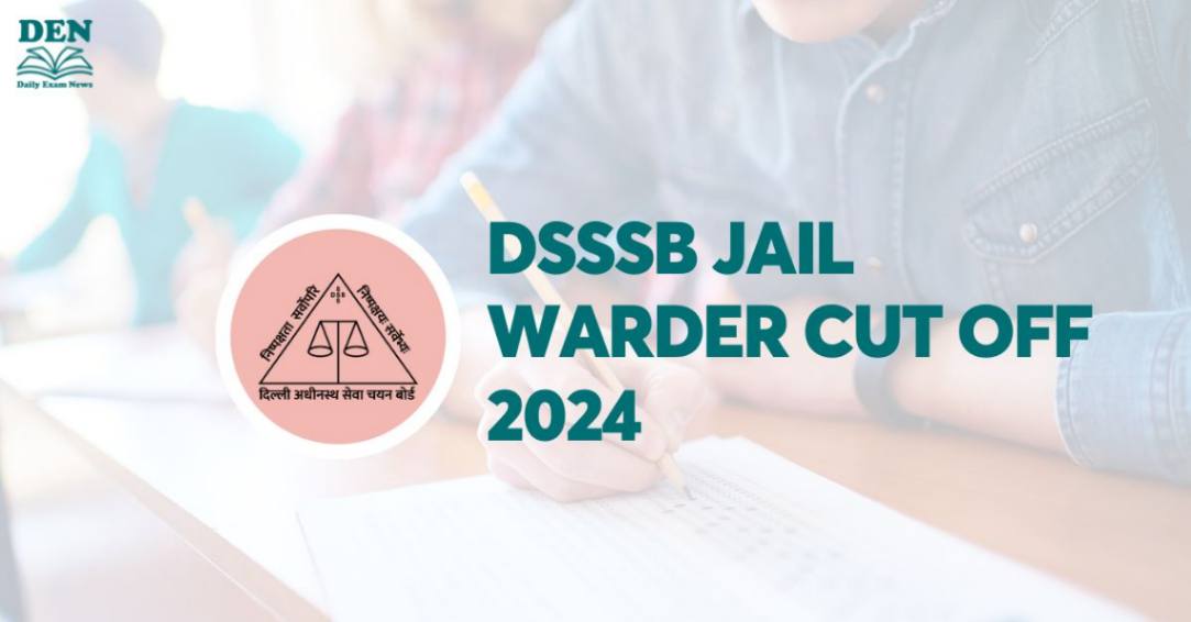 DSSSB Jail Warder Cut Off 2024, Check Expected Cut Off!