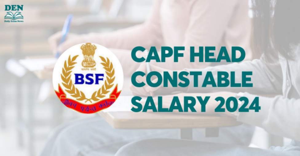 CAPF Head Constable Salary 2024, Check Job Profile!