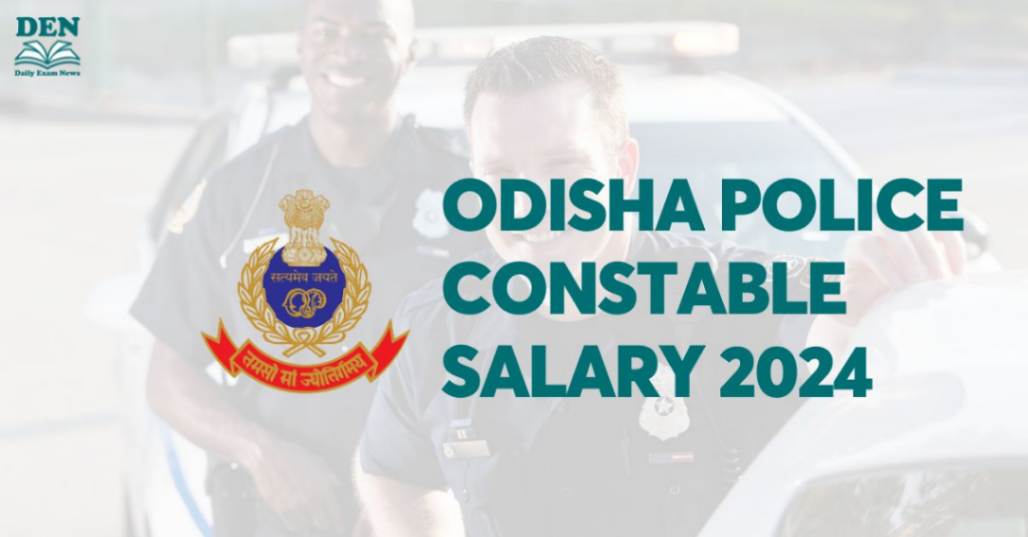 Odisha Police Constable Salary 2024, Check Job Profile & Perks!